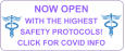 NOW OPEN WITH THE HIGHEST  SAFETY PROTOCOLS! CLICK FOR COVID INFO